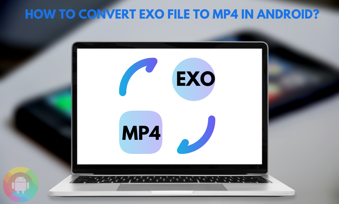 How To Convert EXO File To MP4 In Android