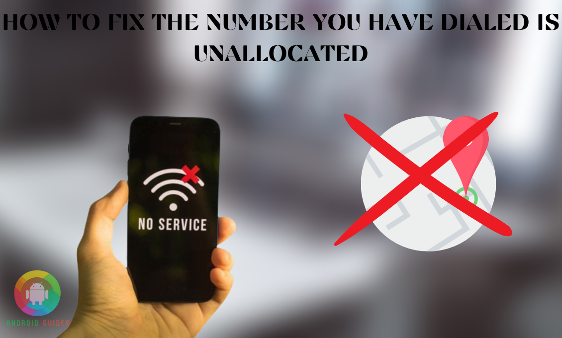 How To Fix the Number You Have Dialed Is Unallocated