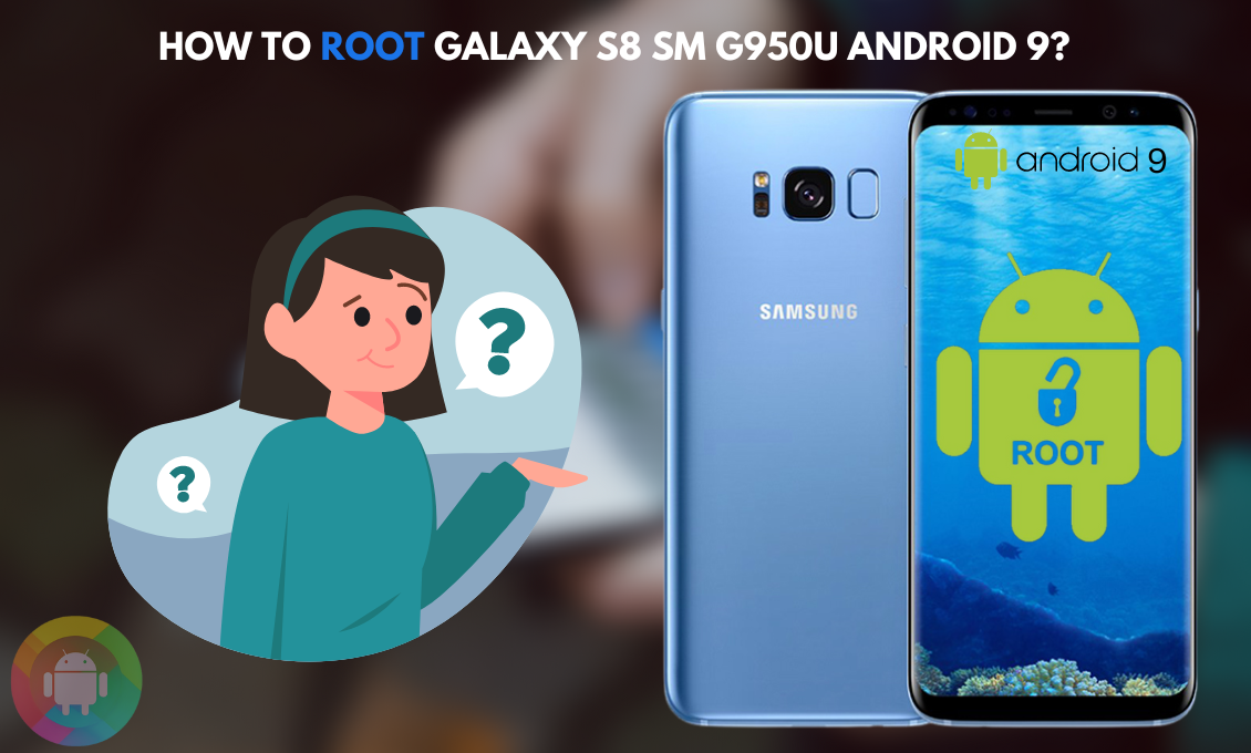 How to root Galaxy S8 SM G950u Android 9