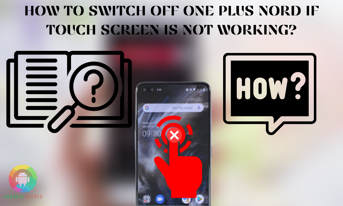 How to Switch Off One Plus Nord If Touch Screen is Not Working