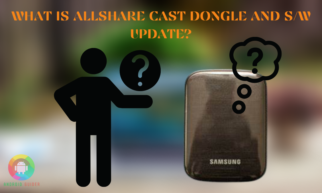 What is Allshare Cast Dongle and S/W Update