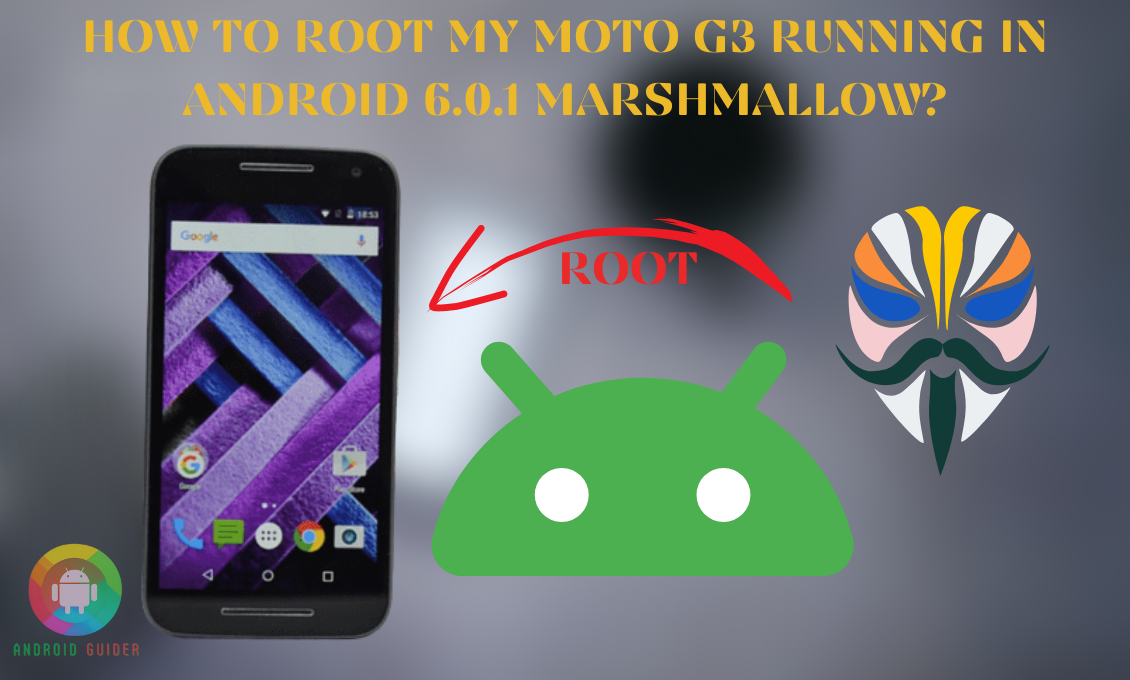 How To Root My Moto G3 Running In Android 6.0.1 Marshmallow