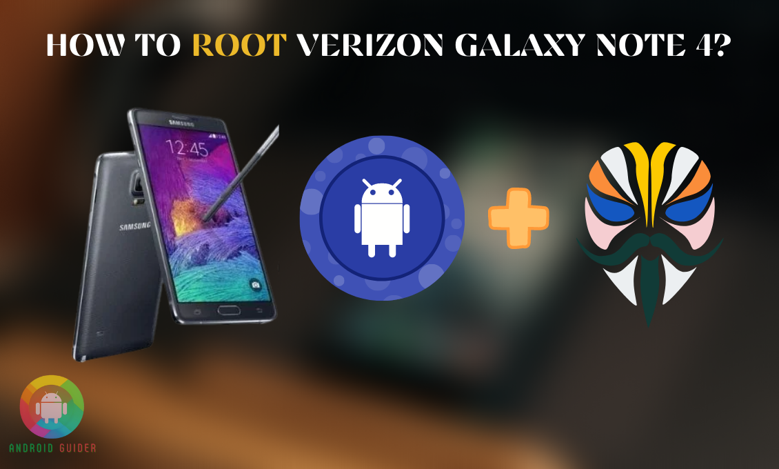 How to Root Verizon Galaxy Note 4