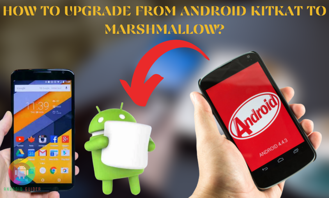 How to Upgrade from Android Kitkat to Marshmallow