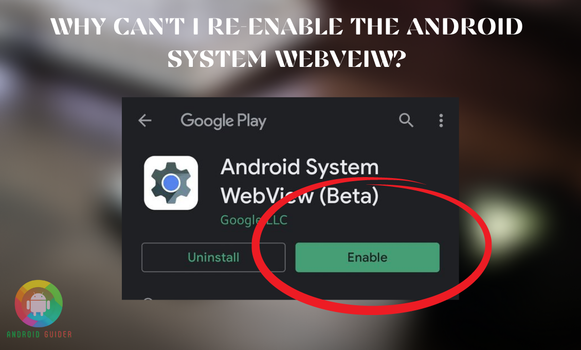 Why Can't I Re-enable The Android System Webview
