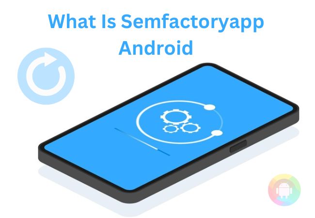 What Is Semfactoryapp Android